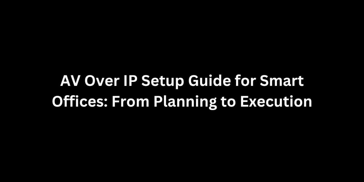 AV Over IP Setup Guide for Smart Offices: From Planning to Execution